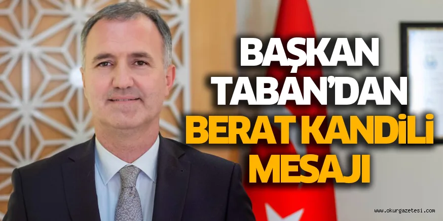 BAŞKAN TABAN’DAN BERAT KANDiLi MESAJI