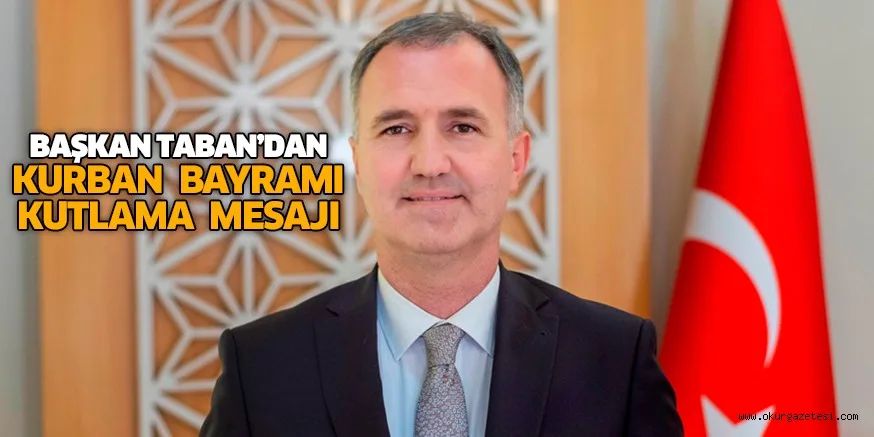 BAŞKAN TABAN’DAN KURBAN BAYRAMI KUTLAMA MESAJI