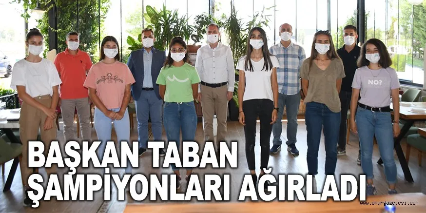 BAŞKAN TABAN ŞAMPİYONLARI AĞIRLADI