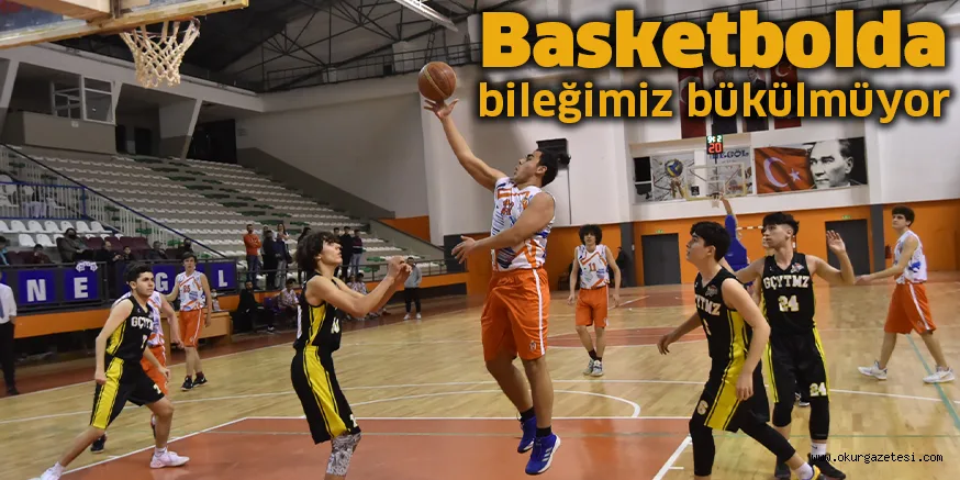 Basketbolda bileğimiz bükülmüyor