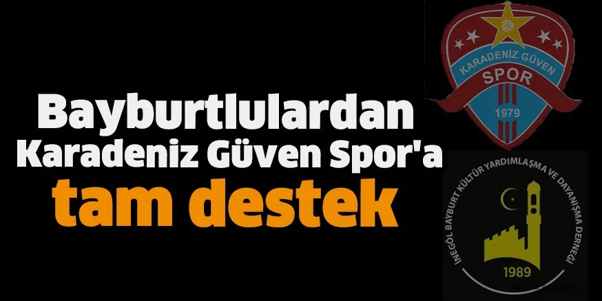 Bayburtlulardan Karadeniz Güven Spor'a tam destek