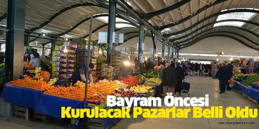 Bayram Öncesi Kurulacak Pazarlar Belli Oldu