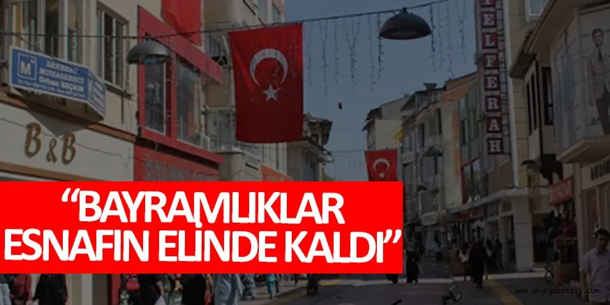 BAYRAMLIKLAR ESNAFIN ELİNDE KALDI