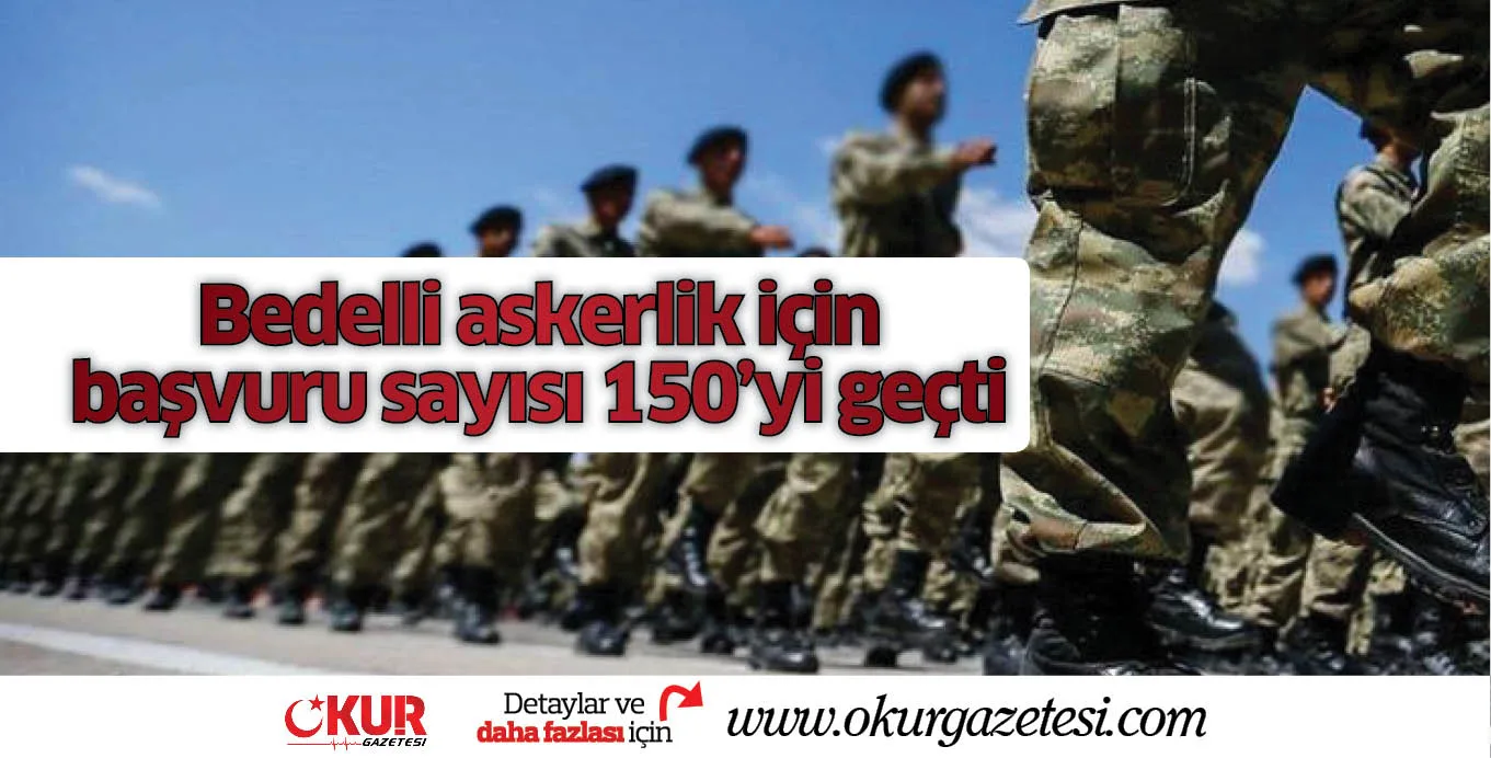 Bedelli askerlik için başvuru sayısı 150'yi geçti
