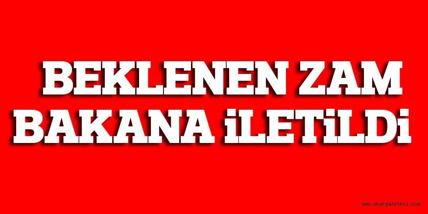 BEKLENEN ZAM BAKANA iLETiLDi
