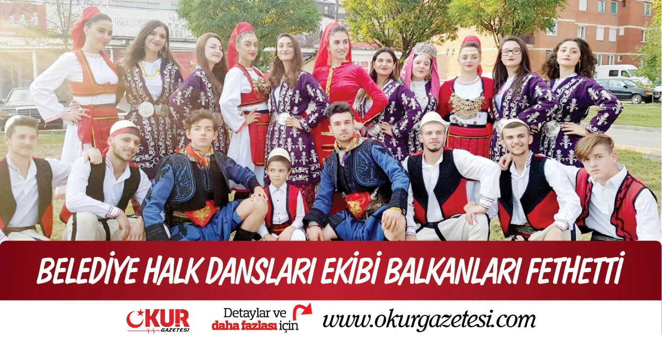 BELEDİYE HALK DANSLARI EKİBİ BALKANLARI FETHETTİ