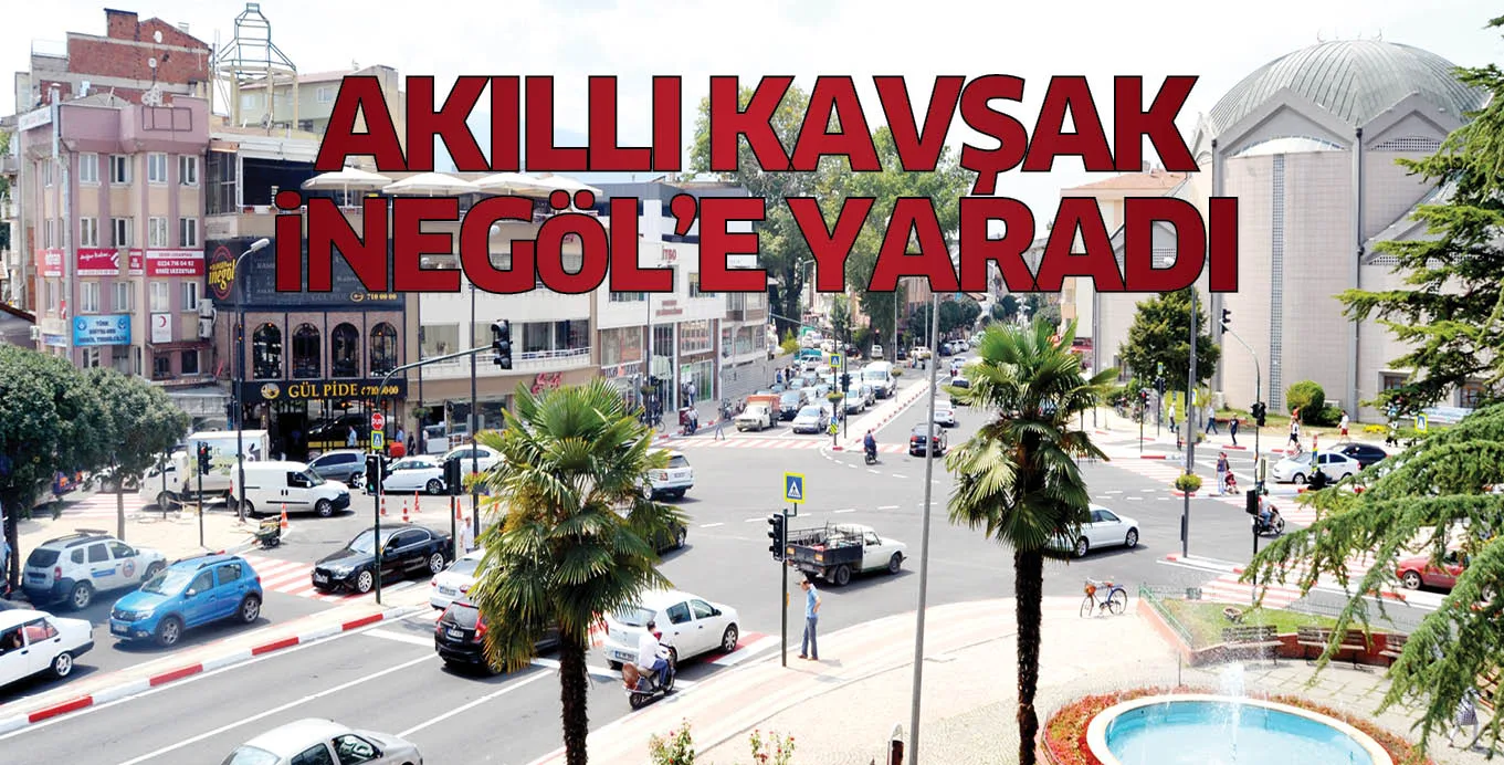 AKILLI KAVŞAK iNEGöL'E YARADI