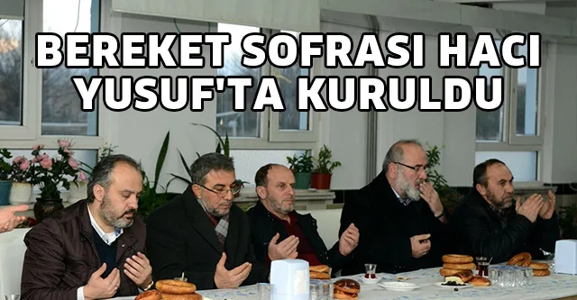 BEREKET SOFRASI HACI YUSUF'TA KURULDU