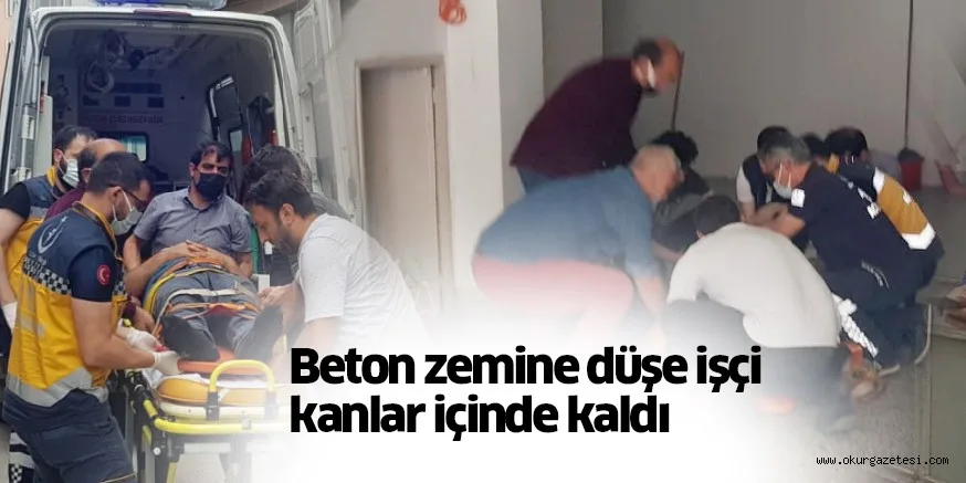 Beton zemine düşen işçi yaralandı