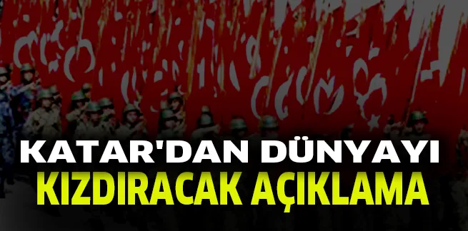 KATAR'DAN DÜNYAYI KIZDIRACAK AÇIKLAMA