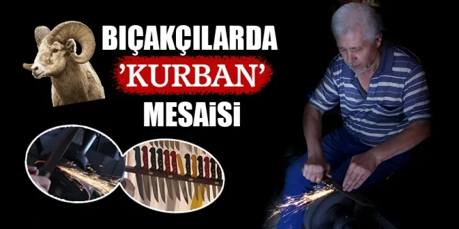 BIÇAKÇILARDA 'KURBAN' MESAiSi