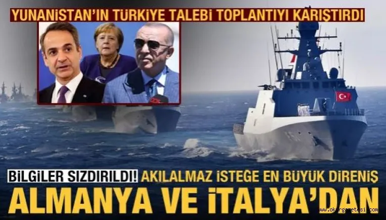 Bilgiler sızdırıldı! Yunanistan'ın Türkiye talebine en güçlü direniş Almanya ve İtalya'dan
