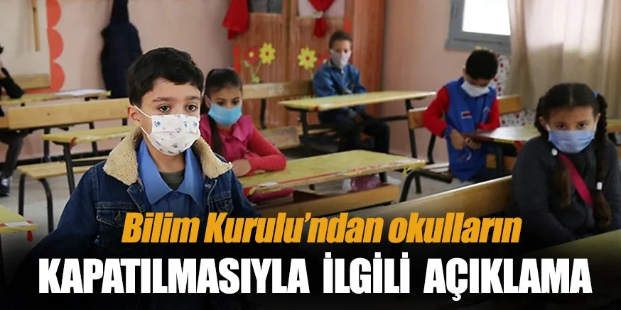 Bilim Kurulu'ndan okulların kapatılmasıyla ilgili son dakika açıklaması