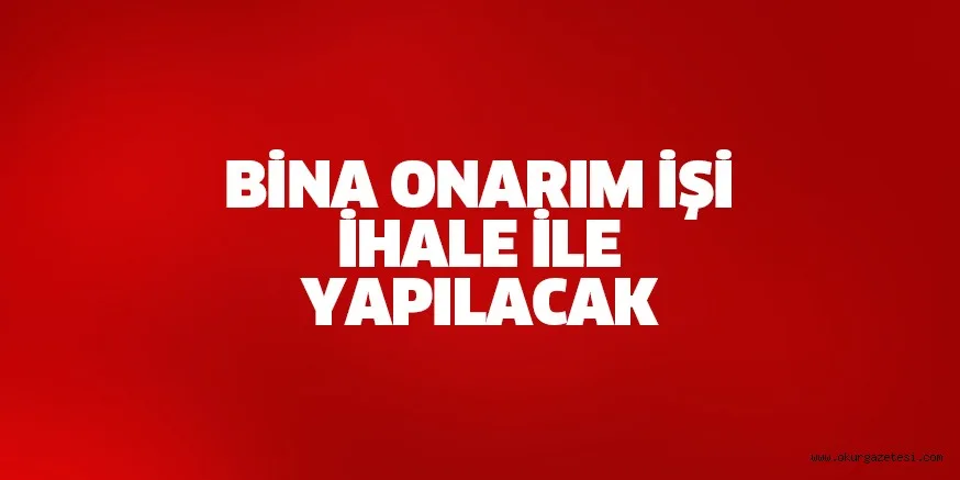 BİNA ONARIM İŞİ İHALE İLE YAPILACAK