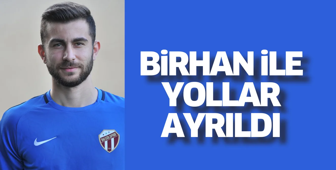 BİRHAN İLE YOLLAR AYRILDI