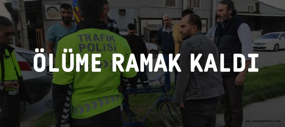 BİSİKLET İLE ÖLÜME RAMAK KALDI