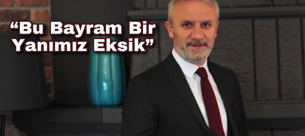 “Bu Bayram Bir Yanımız Eksik”