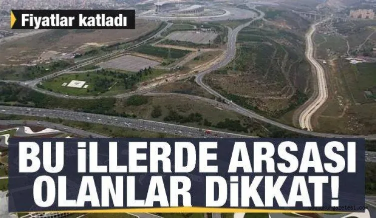 Bu illerde arsası olanlar yaşadı: Fiyatlar son 1 yılda yüzde 47 arttı!