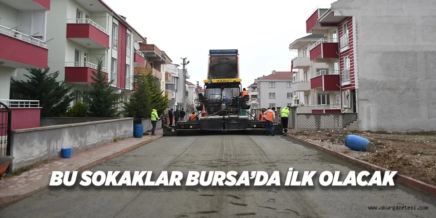 BU SOKAKLAR BURSA’DA İLK OLACAK
