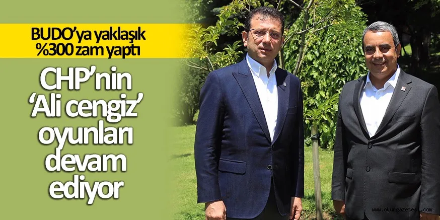 BUDO’YA YAKLAŞIK %300 ZAM CHP'DEN ALİ CENGİZ OYUNLARI