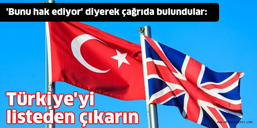 'Bunu hak ediyor' diyerek çağrıda bulundular: Türkiye'yi listeden çıkarın