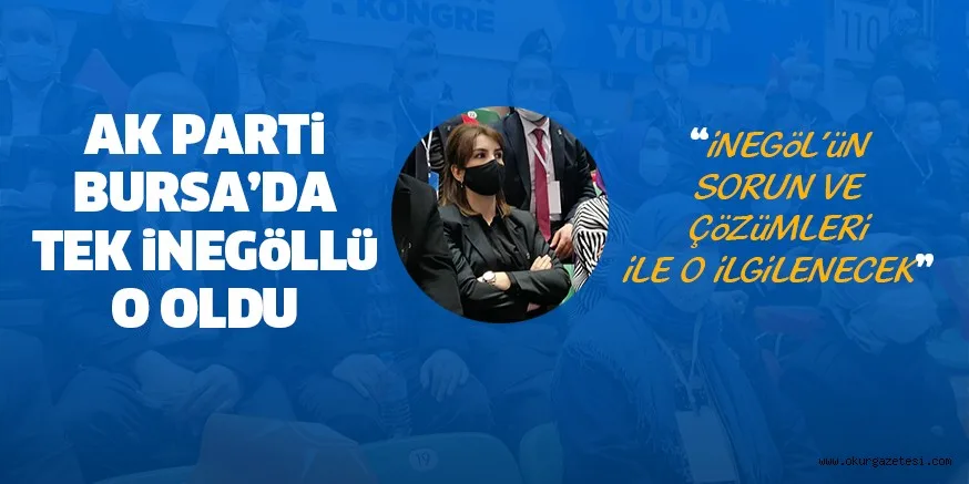 BURSA AK PARTİ YÖNETİMİNDE SADECE 1 İNEGÖLLÜ YER ALDI