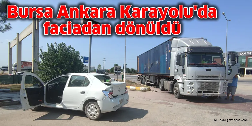 Bursa Ankara Karayolu'da faciadan dönüldü