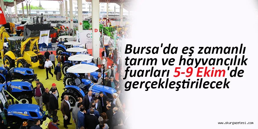 Bursa'da eş zamanlı tarım ve hayvancılık fuarları 5-9 Ekim'de gerçekleştirilecek