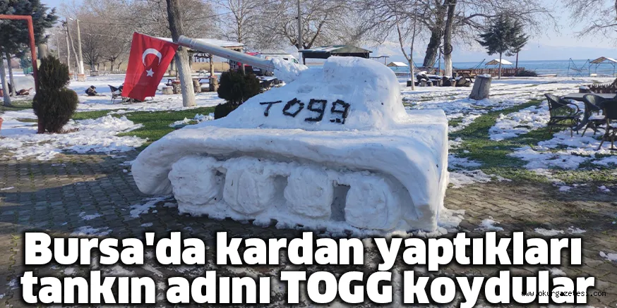 Bursa'da kardan yaptıkları tankın adını TOGG koydular