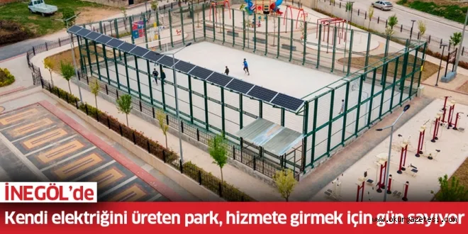 İnegöl'de kendi elektriğini üreten park, hizmete girmek için gün sayıyor