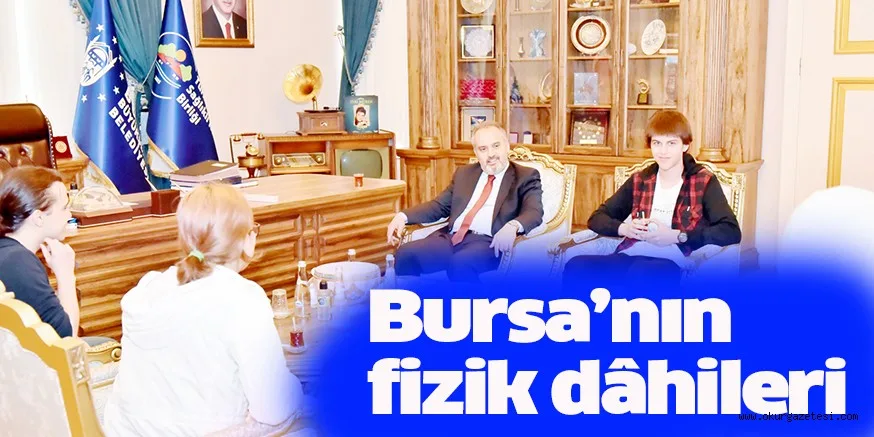 Bursa’nın fizik dâhileri
