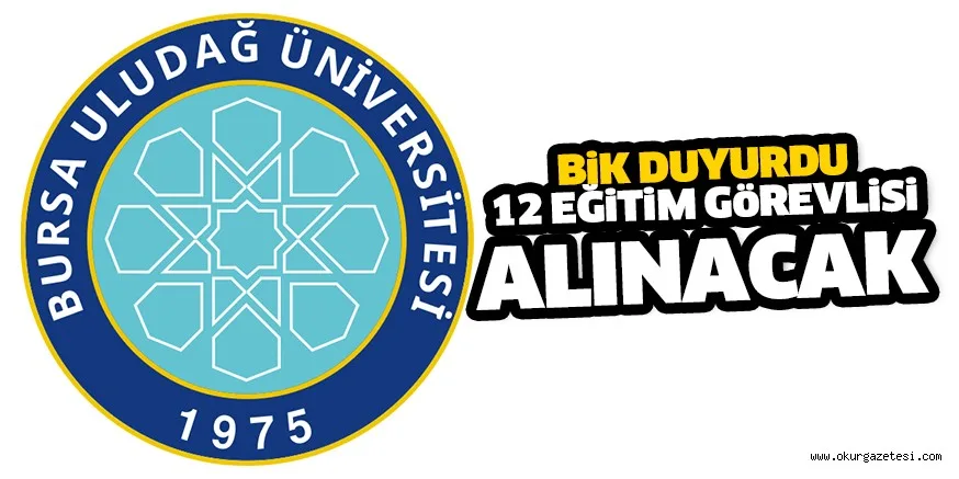 Bursa Uludağ Üniversitesi 12 eğitim görevlisi alacak