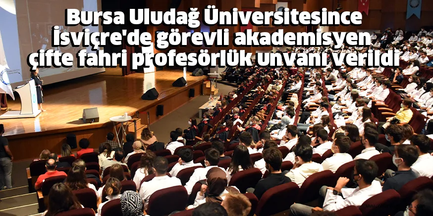 Bursa Uludağ Üniversitesince İsviçre'de görevli akademisyen çifte fahri profesörlük unvanı verildi