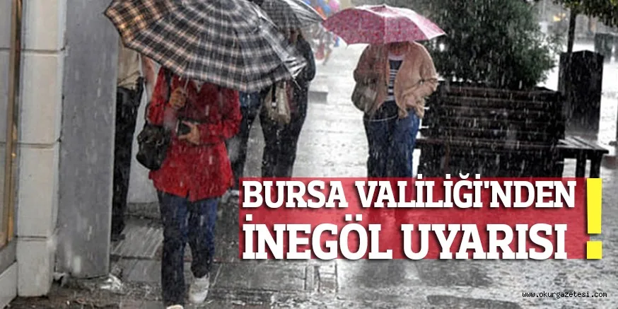 BURSA VALİLİĞİ'NDEN İNEGÖL UYARISI!