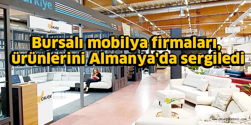 Bursalı mobilya firmaları, ürünlerini Almanya'da sergiledi