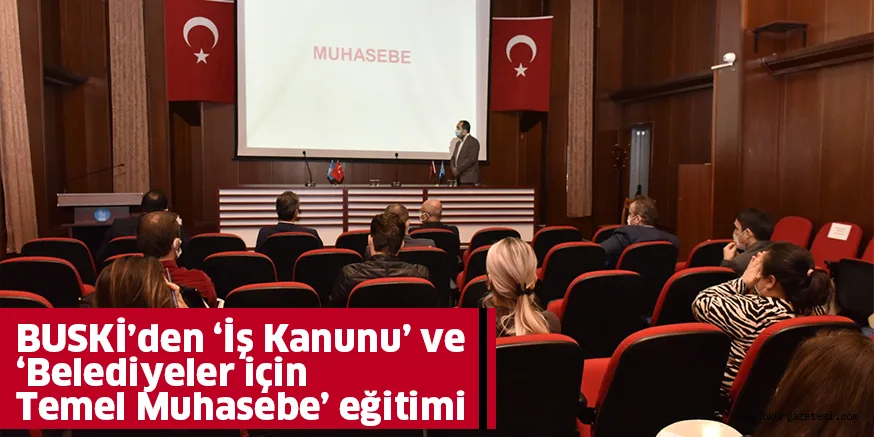 BUSKİ’den ‘İş Kanunu’ ve ‘Belediyeler için Temel Muhasebe’ eğitimi