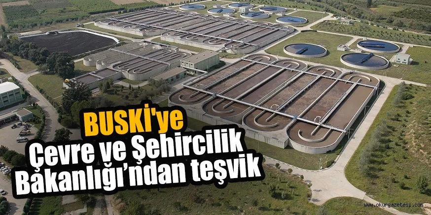 BUSKİ'ye Çevre ve Şehircilik Bakanlığı’ndan teşvik