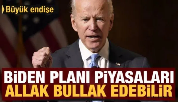 Büyük endişe! Biden'ın planı piyasaları allak bullak edebilir