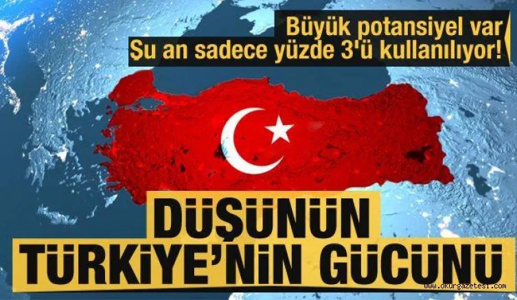 Büyük potansiyel var, şu an sadece yüzde 3'ü kullanılıyor! Düşünün Türkiye'nin gücünü