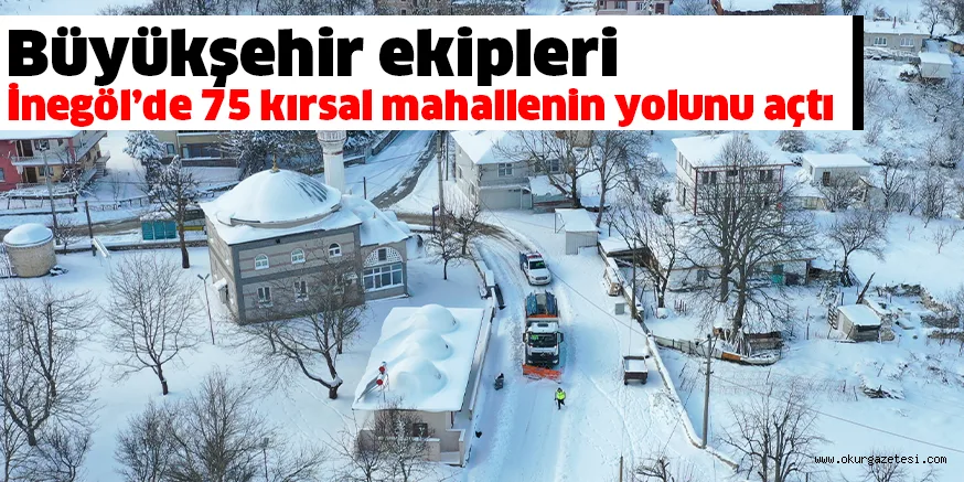 Büyükşehir ekipleri İnegöl’de 75 kırsal mahallenin yolunu açtı