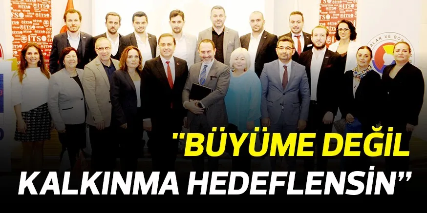 "BÜYÜME DEĞİL KALKINMA HEDEFLENSİN”