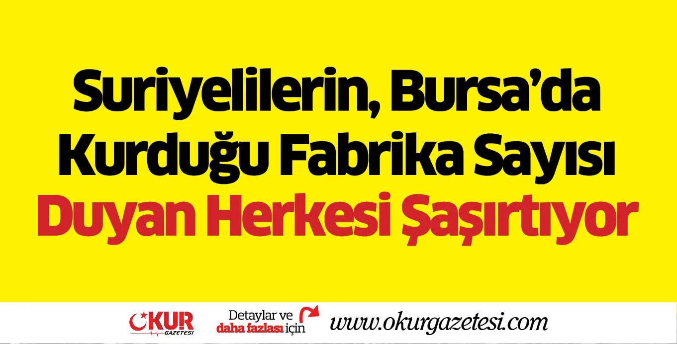 Suriyelilerin, Bursa'da Kurduğu Fabrika Sayısı Duyan Herkesi Şaşırtıyor