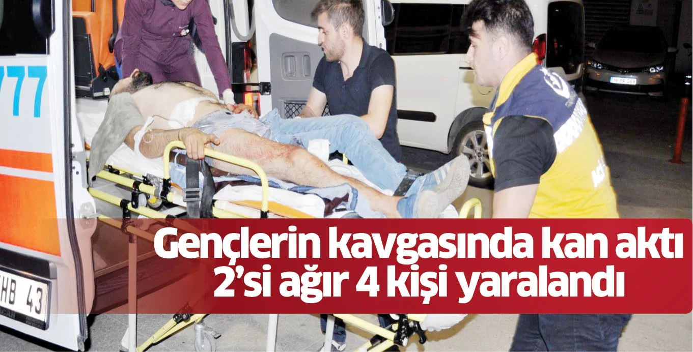 Gençlerin kavgasında kan aktı 2'si ağır 4 kişi yaralandı