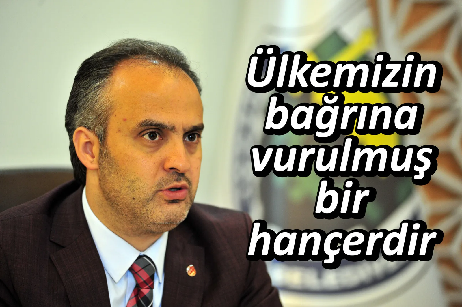 Ülkemizin bağrına vurulmuş bir hançerdir