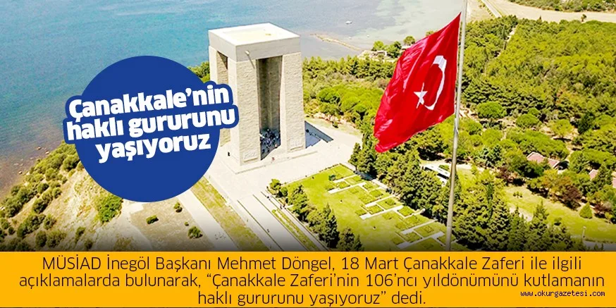 Çanakkale’nin haklı gururunu yaşıyoruz