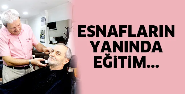 ESNAFLARIN YANINDA EĞİTİM. GÖRMELİLER