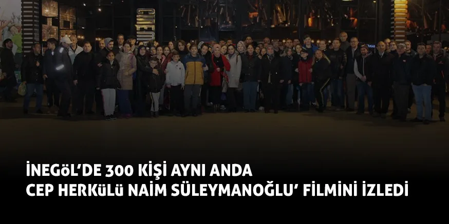 CEP HERKüLü NAiM SÜLEYMANOĞLU’ FiLMiNi iZLEDi