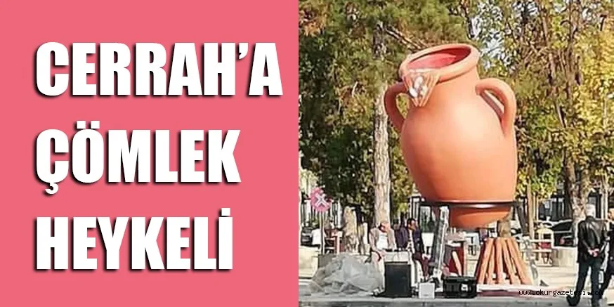CERRAH’A ÇÖMLEK HEYKELİ