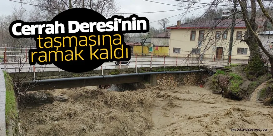 Cerrah Deresi'nin taşmasına ramak kaldı