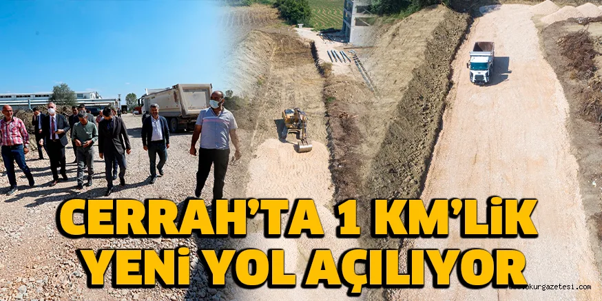 CERRAH’TA 1 KM’LiK YENi YOL AÇILIYOR